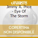 Jimmy R. Price - Eye Of The Storm cd