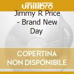 Jimmy R Price - Brand New Day cd