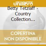 Betty Tetzlaff - Country Collection Volume Two cd musicale di Betty Tetzlaff