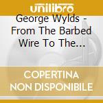 George Wylds - From The Barbed Wire To The Cross cd