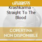 Krashkarma - Straight To The Blood cd musicale di Krashkarma