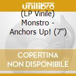(LP Vinile) Monstro - Anchors Up! (7") vinile