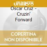Oscar Cruz - Cruzin' Forward cd