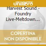 Harvest Sound - Foundry Live-Meltdown 1 cd