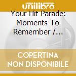 Your Hit Parade: Moments To Remember / Various cd