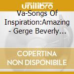 Va-Songs Of Inspiration:Amazing - Gerge Beverly Sheadick Haymesedwin Hawkins Singers... cd musicale di Va