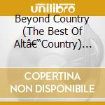 Beyond Country (The Best Of Altâ€“Country) / Various cd musicale