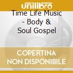 Time Life Music - Body & Soul Gospel cd musicale di Time Life Music