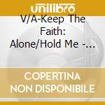 V/A-Keep The Faith: Alone/Hold Me - Kathy Troccoli,Ann Nesby,Christine Dente,Lisa Bevill,Kathryn Scott... cd
