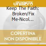 Keep The Faith: Broken/Fix Me-Nicol Sponberg,Anthony Evans,Twila Paris / Various cd