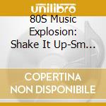 80S Music Explosion: Shake It Up-Sm / Various (2 Cd) cd