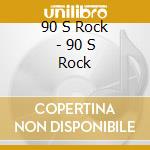 90 S Rock - 90 S Rock cd musicale di 90 S Rock