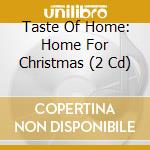 Taste Of Home: Home For Christmas (2 Cd) cd