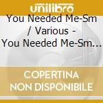 You Needed Me-Sm / Various - You Needed Me-Sm / Various cd