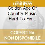 Golden Age Of Country Music: Hard To Fin / Various (2 Cd) cd
