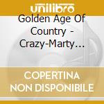 Golden Age Of Country - Crazy-Marty Robbins,Carl Smith,Lefty Frizzell,Hank Snow,Browns... cd musicale di Golden Age Of Country