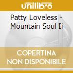 Patty Loveless - Mountain Soul Ii cd