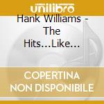 Hank Williams - The Hits...Like Never Before - The Unreleased cd