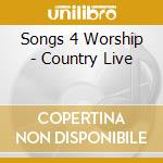 Songs 4 Worship - Country Live cd musicale