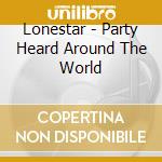 Lonestar - Party Heard Around The World cd