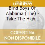 Blind Boys Of Alabama (The) - Take The High Road cd musicale di Blind Boys Of Alabama