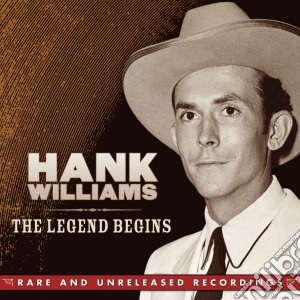 Hank Williams - The Legend Begins - Rare & Unreleased Recordings (3 Cd) cd musicale di Hank Williams