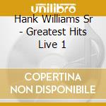 Hank Williams Sr - Greatest Hits Live 1 cd musicale di Hank Williams Sr