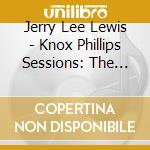 Jerry Lee Lewis - Knox Phillips Sessions: The Unreleased Recordings cd