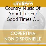Country Music Of Your Life: For Good Times / Var (2 Cd) cd musicale