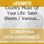Country Music Of Your Life: Satin Sheets / Various (2 Cd) cd
