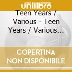 Teen Years / Various - Teen Years / Various (4 Cd) cd musicale