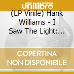 (LP Vinile) Hank Williams - I Saw The Light: The Unreleased Recordings vinile