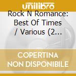 Rock N Romance: Best Of Times / Various (2 Cd) cd musicale