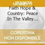 Faith Hope & Country: Peace In The Valley / Var (2 Cd) cd musicale