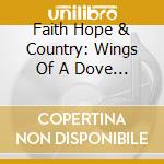Faith Hope & Country: Wings Of A Dove / Var (2 Cd) cd
