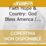 Faith Hope & Country: God Bless America / Var (2 Cd) cd musicale