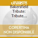 Bakersfield Tribute: Tribute Bakersfied Sound / Various cd musicale di Time Life Records