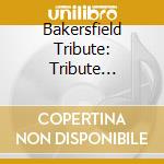 Bakersfield Tribute: Tribute Bakersfied Sound / Various cd