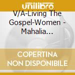 V/A-Living The Gospel-Women - Mahalia Jackson,Shirley Caesar,Vickie Winans,Clara Ward,Inez Andrews.. cd