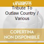 Tribute To Outlaw Country / Various cd