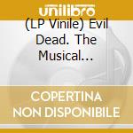 (LP Vinile) Evil Dead. The Musical (Original Cast Recording) vinile