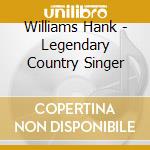 Williams Hank - Legendary Country Singer cd