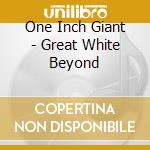 One Inch Giant - Great White Beyond