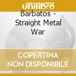 Barbatos - Straight Metal War cd musicale di Barbatos