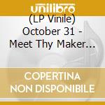 (LP Vinile) October 31 - Meet Thy Maker (2 Lp) lp vinile di October 31