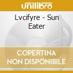 Lvcifyre - Sun Eater cd musicale di Lvcifyre