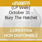 (LP Vinile) October 31 - Bury The Hatchet