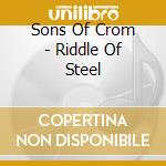 Sons Of Crom - Riddle Of Steel cd musicale di Sons Of Crom
