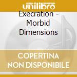 Execration - Morbid Dimensions cd musicale di Execration