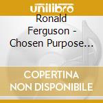 Ronald Ferguson - Chosen Purpose Live & More cd musicale di Ronald Ferguson